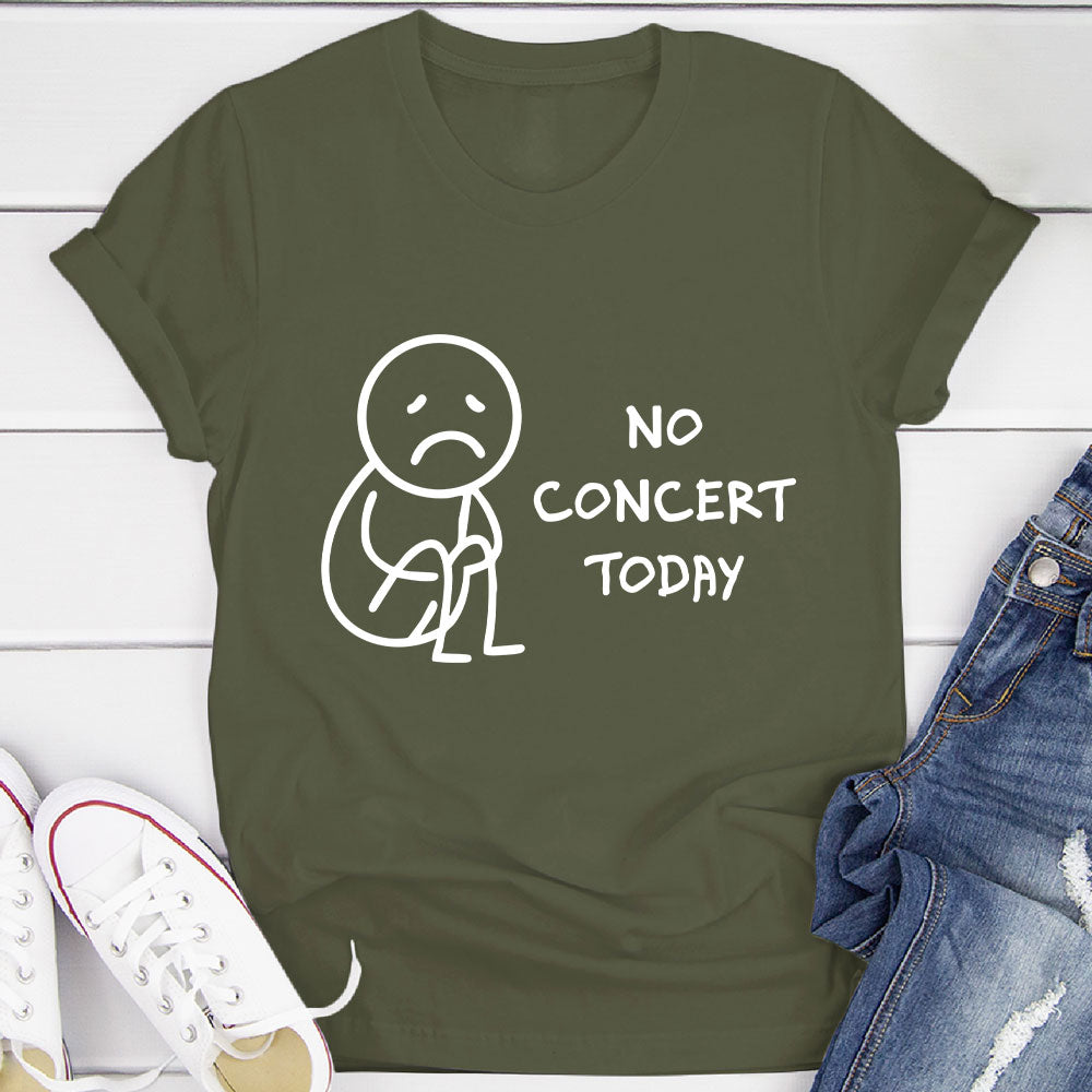 No Concert Today T-Shirt