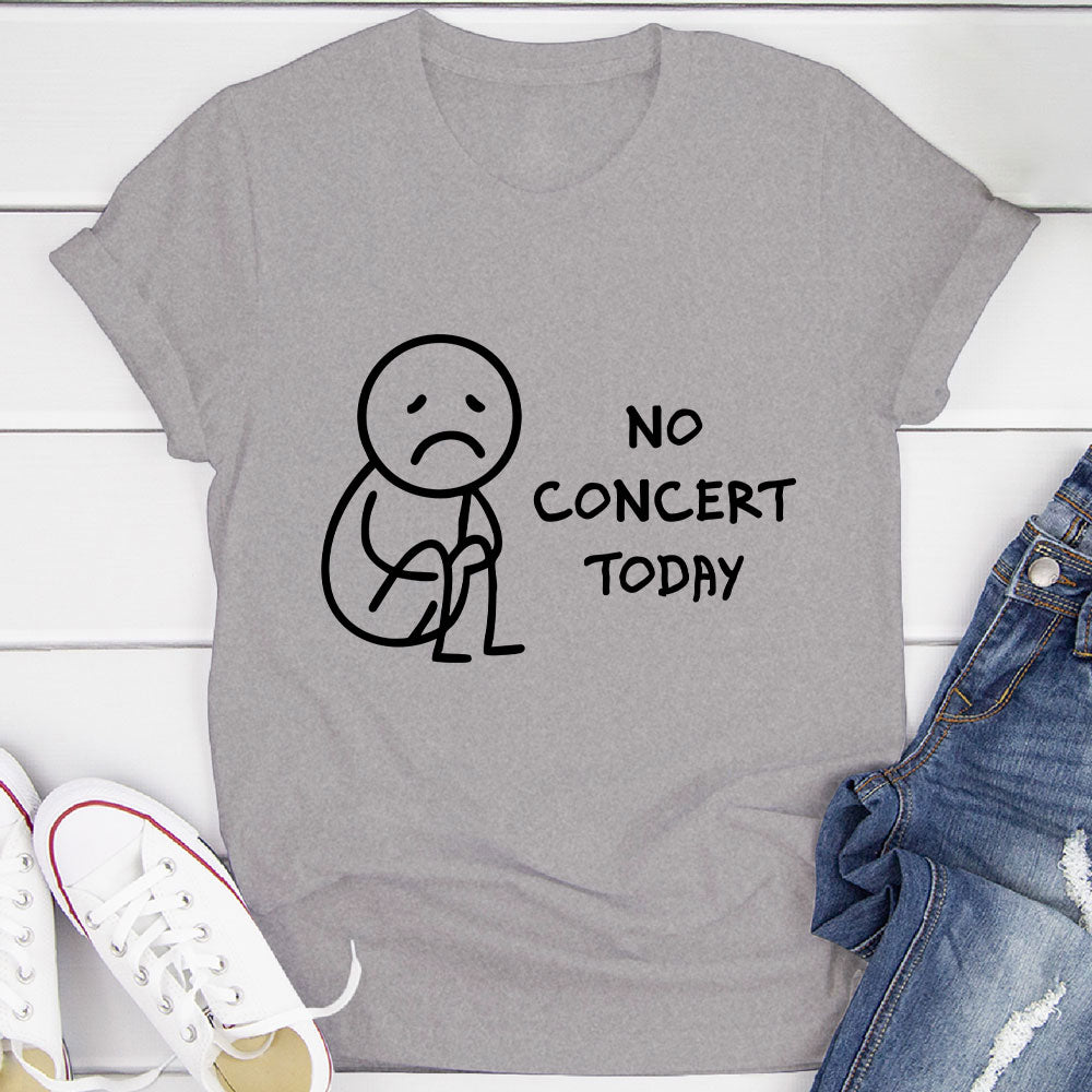 No Concert Today T-Shirt