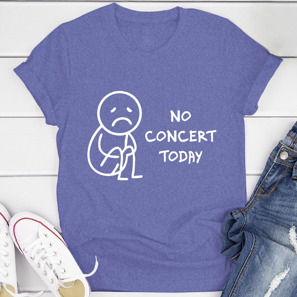 No Concert Today T-Shirt