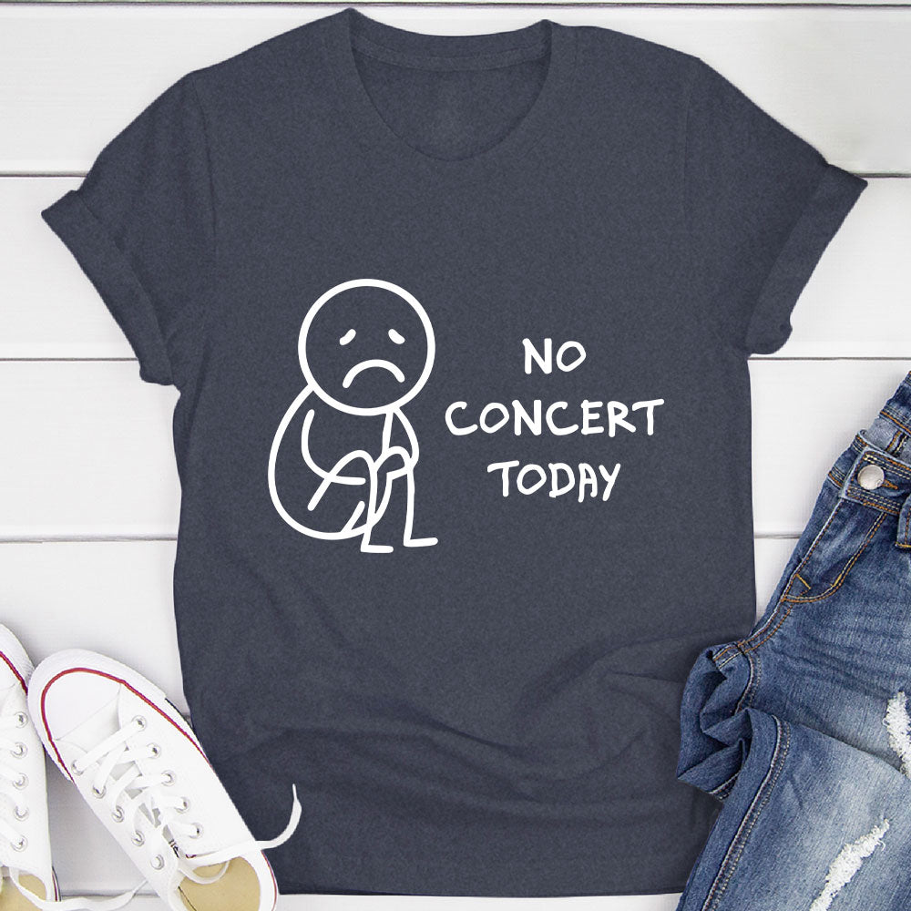 No Concert Today T-Shirt