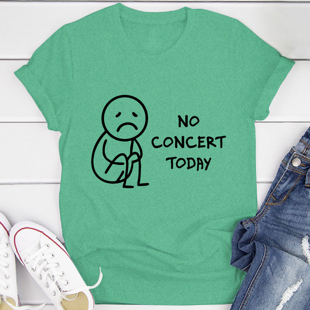 No Concert Today T-Shirt