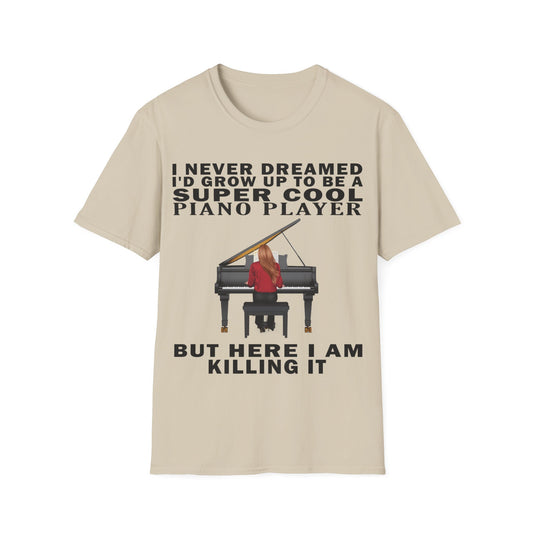 I Never Dreamed... Pianist T-shirt