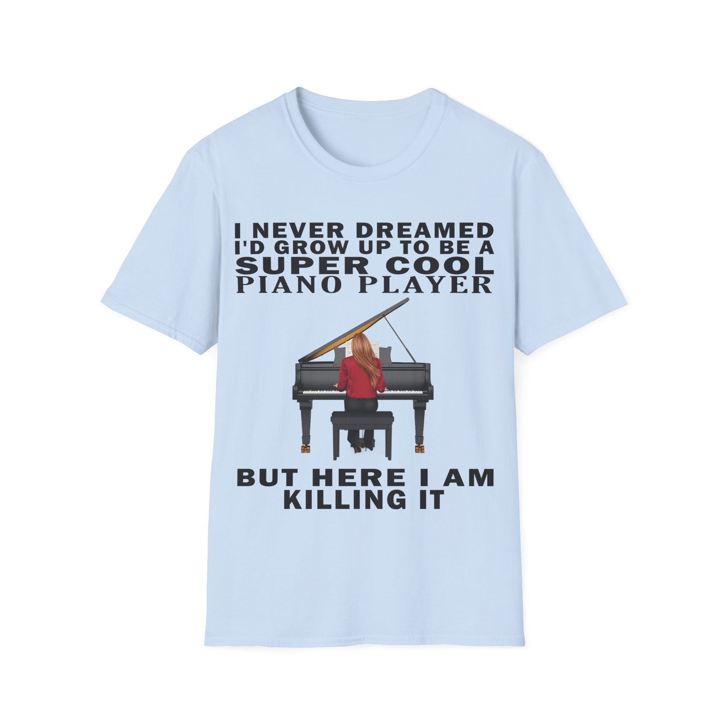 I Never Dreamed... Pianist T-shirt
